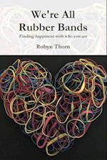 We're All Rubber Bands