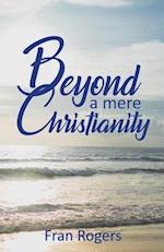 Beyond a mere Christianity