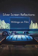Silver Screen Reflections: Writings on Film 