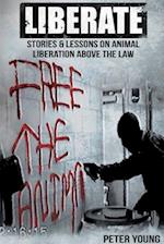 Liberate: Stories And Lessons On Animal Liberation Above The Law 