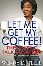 Let Me Get My Coffee! Then We'll Talk Business