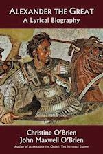 Alexander the Great: A Lyrical Biography 