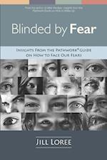 Blinded by Fear: Insights from the Pathwork® Guide on How to Face our Fears 