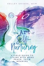 The Art of Self-Nurturing: A Field Guide to Living With More Peace, Joy & Meaning 