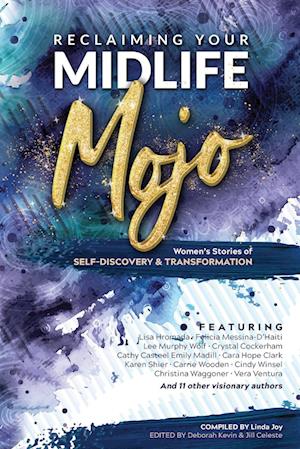 Reclaiming Your Midlife Mojo : Women's Stories of Self-Discovery & Transformation