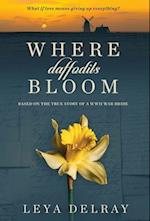 Where Daffodils Bloom: Based on a True Story of Courage and Commitment During WWII 