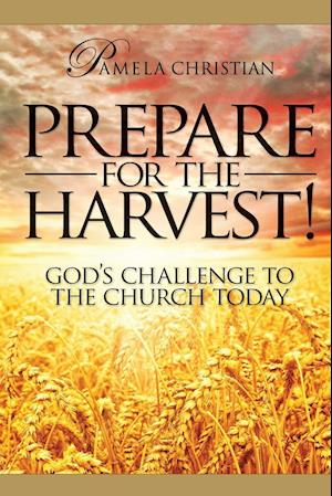 Prepare for the Harvest! God's Challenge to the Church Today