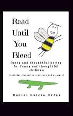 Read Until You Bleed: Funny and Thoughtful Poetry For Funny And Thoughtful Children 