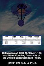 Calculation of QED a = 1/137, and Other Coupling Constants of the Unified SuperStandard Theory 