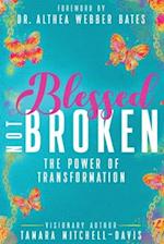 Blessed Not Broken: The Power of Transformation 