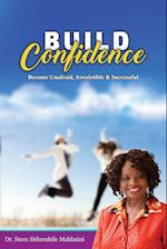 Build Confidence : Become Unafraid, Irrestible & Successful 