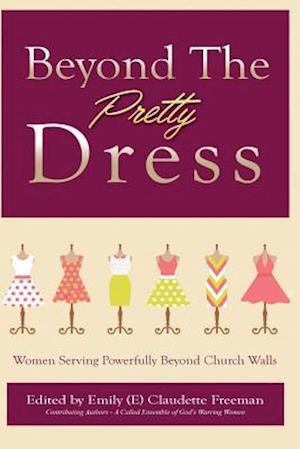 Beyond The Pretty Dress: Women Serving Powerfully Beyond Church Walls