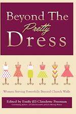 Beyond The Pretty Dress: Women Serving Powerfully Beyond Church Walls 