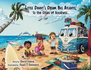 Little Danny's Dream Bus Atlantis; To the Cities of Goodness!