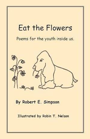 Eat the Flowers: Poems for the youth inside us