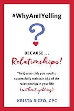 #WhyAmIYelling? Because...Relationships!