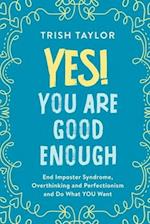 Yes! You Are Good Enough: End Imposter Syndrome, Overthinking and Perfectionism and Do What YOU Want 