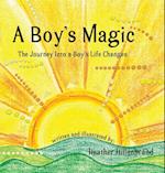 A Boy's Magic: The Journey Into A Boy's Life Changes 