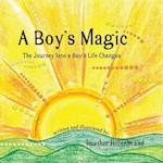 A Boy's Magic: The Journey Into A Boy's Life Changes 