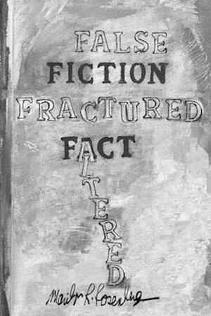 False Fiction Fractured Fact Altered