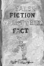 False Fiction Fractured Fact Altered