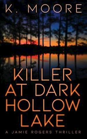 Killer at Dark Hollow Lake: A Jamie Rogers Thriller