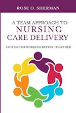 A Team Approach to Nursing Care Delivery