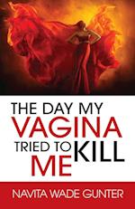 The Day My Vagina Tried to Kill Me