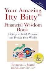 Your Amazing Itty Bitty™ Financial Wisdom Book: 15 Steps to Build, Preserve and Protect Your Wealth 
