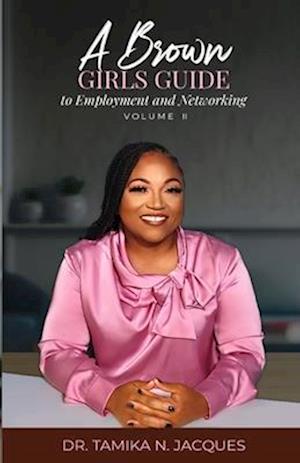 A Brown Girls Guide To Employment and Networking Volume II