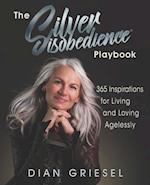 The Silver Disobedience Playbook: 365 Inspirations for Living and Loving Agelessly 