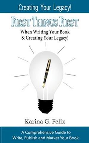 FIRST THINGS FIRST When Writing Your Book and Creating Your Legacy!