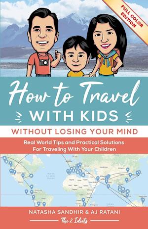 How To Travel With Kids (Without Losing Your Mind) Full Color Edition