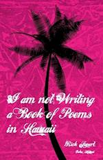 I Am Not Writing a Book of Poems in Hawaii 