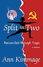 Split in Two: Reconciled by Yoga: Split in Two: Reconciled by Yoga Ann Kimmage 