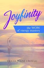 Joyfinity: the WOW of energy mastery 