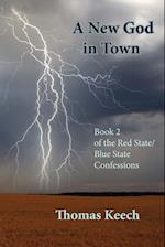 A New God in Town: Book 2 of the Red State/Blue State Confessions 