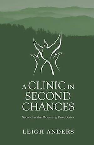 A Clinic in Second Chances: Second in the Mourning Dove series