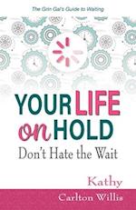 Your Life on Hold: Don't Hate the Wait 