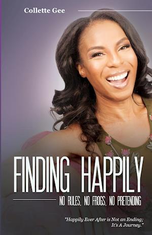 Finding Happily; No Rules, No Frogs, And No Pretending