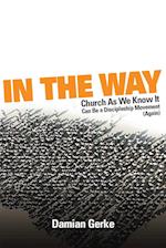 In the Way: Church As We Know It Can Be a Discipleship Movement (Again) 