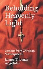 Beholding Heavenly Light: Lessons from Christian Masterpieces 