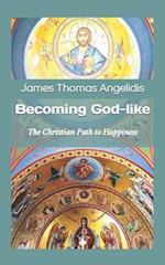 Becoming God-like: The Christian Path to Happiness 