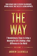 The Way: 7 Revolutionary Steps to Living a Meaningful Life & Making a Real Difference in the World. Your Ultimate Guide to Positive Relationships, Opt