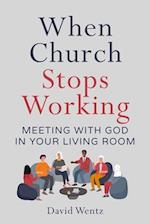 When Church Stops Working: Meeting With God in Your Living Room 