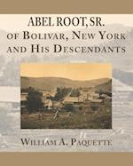 Abel Root, Sr. of Bolivar, New York and His Descendants