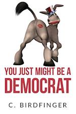 You Just Might Be a Democrat