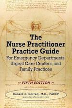 The Nurse Practitioner Practice Guide - FIFTH EDITION: For Emergency Departments, Urgent Care Centers, and Family Practices 