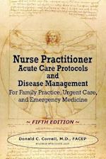 Nurse Practitioner Acute Care Protocols and Disease Management - FIFTH EDITION: For Family Practice, Urgent Care, and Emergency Medicine 