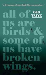 All of Us are Birds and Some of Us Have Broken Wings